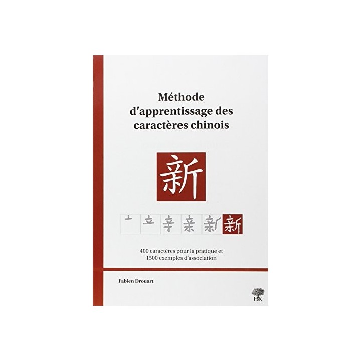 Méthode d'apprentissage des caractères chinois. 400 caractères pour la pratique...